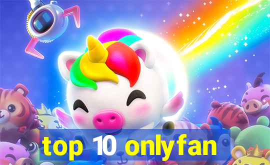 top 10 onlyfan